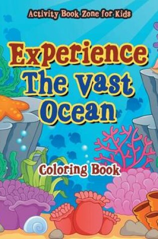 Cover of Experience the Vast Ocean Coloring Book