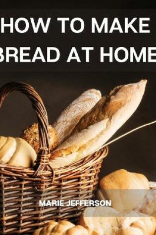 Cover of How to Make Bread at Home
