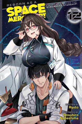 Cover of Reborn as a Space Mercenary: I Woke Up Piloting the Strongest Starship! (Light Novel) Vol. 12