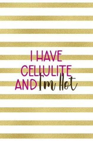 Cover of I Have Cellulite And I'm Hot