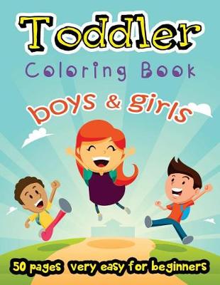 Cover of Boy and Girls Toddler Coloring Book 50 Pages very easy for beginners