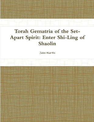 Book cover for Torah Gematria of the Set-Apart Spirit: Enter Shi-Ling of Shaolin