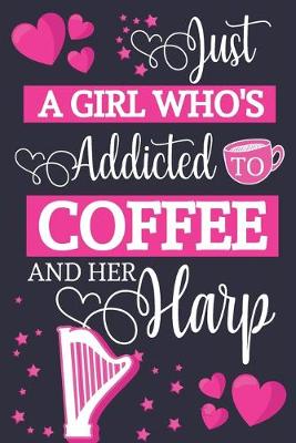 Book cover for Just A Girl Who's Addicted To Coffee and Her Harp