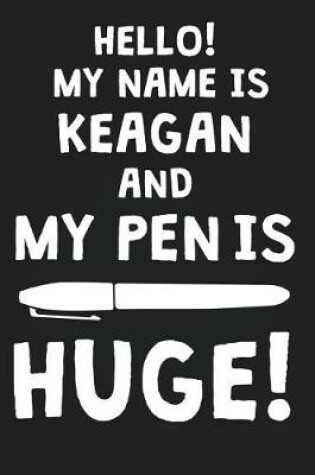 Cover of Hello! My Name Is KEAGAN And My Pen Is Huge!