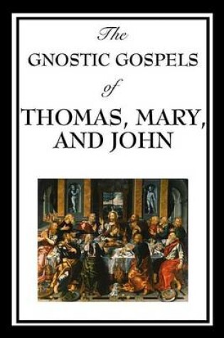Cover of The Gnostic Gospels of Thomas, Mary & John