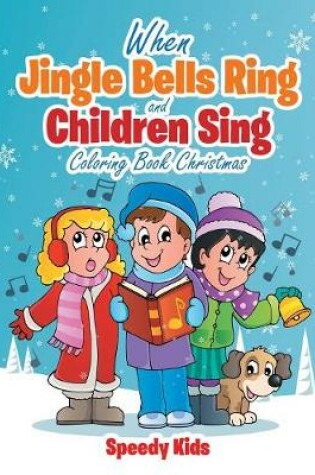 Cover of When Jingle Bells Ring and Children Sing