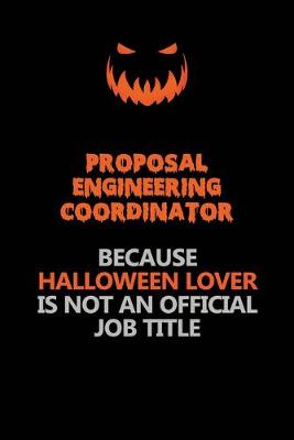 Book cover for Proposal Engineering Coordinator Because Halloween Lover Is Not An Official Job Title