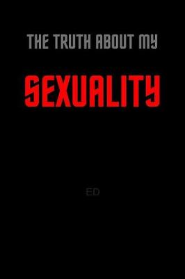 Book cover for The Truth About My Sexuality