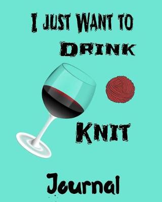 Book cover for I Just Want to Drink and Knit Journal