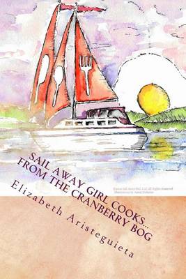 Cover of Sail Away Girl Cooks...From the Cranberry Bog