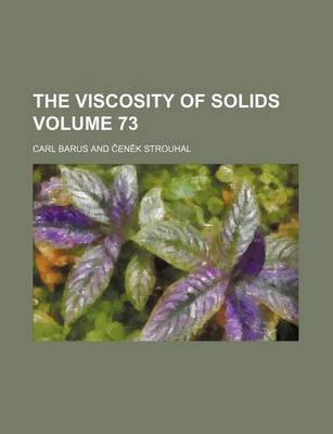 Book cover for The Viscosity of Solids Volume 73