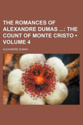 Cover of The Romances of Alexandre Dumas (Volume 4); The Count of Monte Cristo