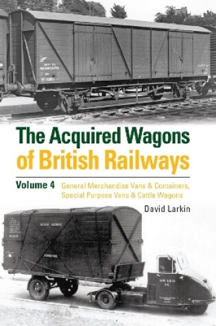 Cover of The Acquired Wagons of British Railways Volume 4