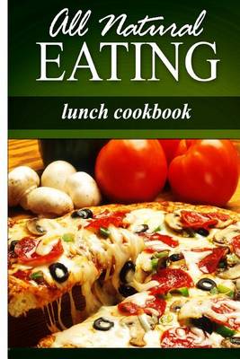 Cover of All Natural Eating - Lunch Cookbook