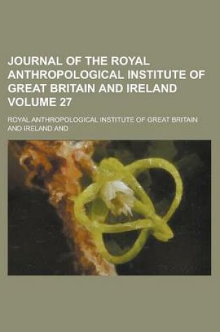 Cover of Journal of the Royal Anthropological Institute of Great Britain and Ireland Volume 27