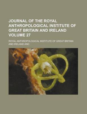 Book cover for Journal of the Royal Anthropological Institute of Great Britain and Ireland Volume 27