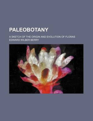 Book cover for Paleobotany; A Sketch of the Origin and Evolution of Floras