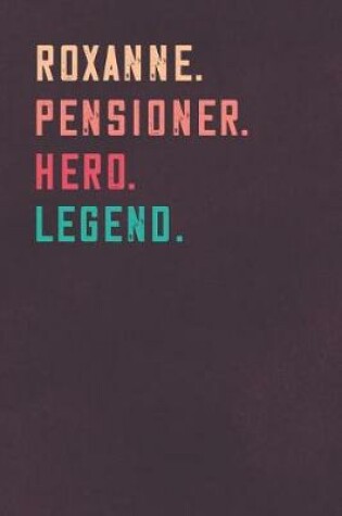 Cover of Roxanne. Pensioner. Hero. Legend.
