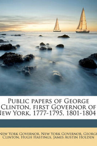 Cover of Public Papers of George Clinton, First Governor of New York, 1777-1795, 1801-1804 .. Volume 10