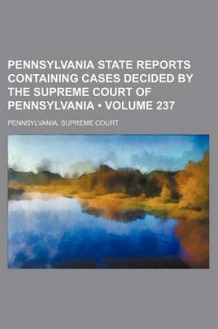 Cover of Pennsylvania State Reports Containing Cases Decided by the Supreme Court of Pennsylvania (Volume 237)