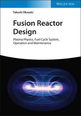 Book cover for Fusion Reactor Design – Plasma Physics, Fuel Cycle  Systems, Operation and Maintenance