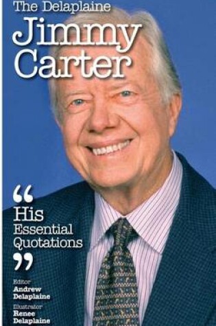 Cover of The Delaplaine Jimmy Carter - His Essential Quotations