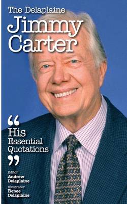 Book cover for The Delaplaine Jimmy Carter - His Essential Quotations