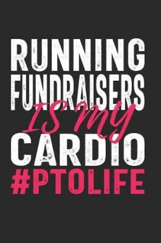 Cover of Running Fundraisers Is My Cardio #PTOLIFE