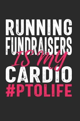 Book cover for Running Fundraisers Is My Cardio #PTOLIFE