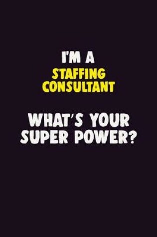 Cover of I'M A Staffing consultant, What's Your Super Power?