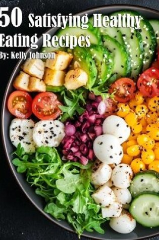 Cover of 50 Satisfying Healthy Eating Recipes