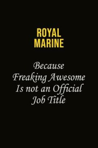 Cover of Royal Marine Because Freaking Awesome Is Not An Official Job Title