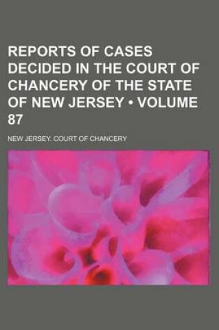 Cover of Reports of Cases Decided in the Court of Chancery of the State of New Jersey (Volume 87)