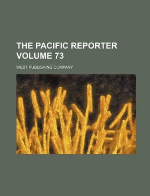 Book cover for The Pacific Reporter Volume 73