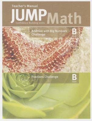 Cover of Jump Math Addition with Big Numbers Challenge Level B/Fractions Challenge, Level B Teacher's Manual