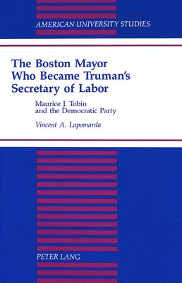 Book cover for The Boston Mayor Who Became Truman's Secretary of Labor
