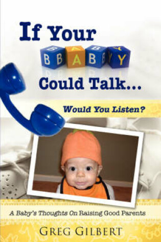 Cover of If Your Baby Could Talk.Would You Listen?