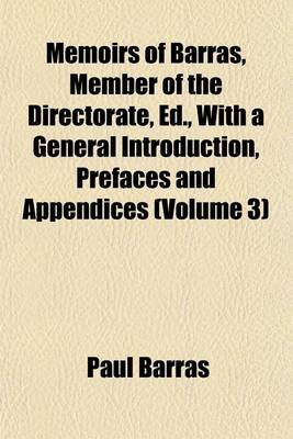 Book cover for Memoirs of Barras, Member of the Directorate, Ed., with a General Introduction, Prefaces and Appendices (Volume 3)