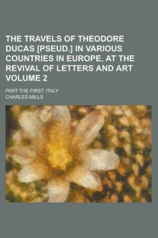 Cover of The Travels of Theodore Ducas [Pseud.] in Various Countries in Europe, at the Revival of Letters and Art; Part the First. Italy Volume 2