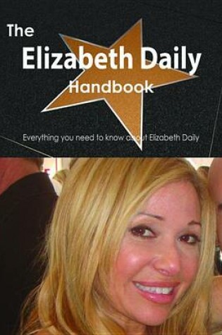 Cover of The Elizabeth Daily Handbook - Everything You Need to Know about Elizabeth Daily