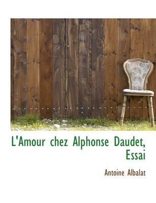 Book cover for L'Amour Chez Alphonse Daudet, Essai