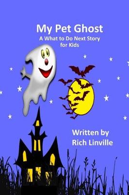 Book cover for My Pet Ghost A What to Do Next Story for Kids