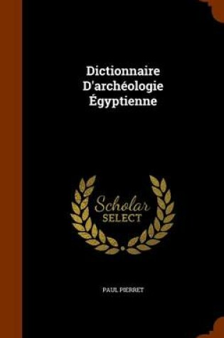 Cover of Dictionnaire D'Archeologie Egyptienne
