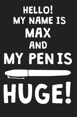 Book cover for Hello! My Name Is MAX And My Pen Is Huge!