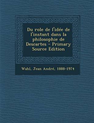 Book cover for Du role de l'idee de l'instant dans la philosophie de Descartes