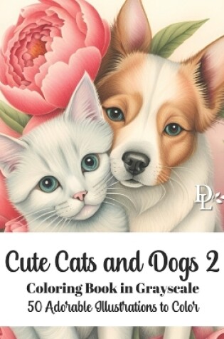 Cover of Cute Cats and Dogs 2 Coloring Book in Grayscale