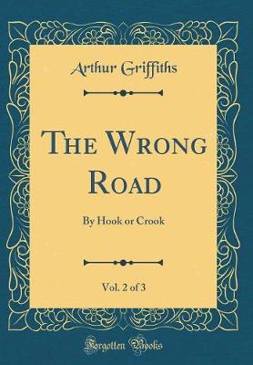 Book cover for The Wrong Road, Vol. 2 of 3: By Hook or Crook (Classic Reprint)
