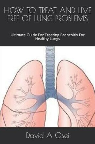 Cover of How to Treat and Live Free of Lung Problems
