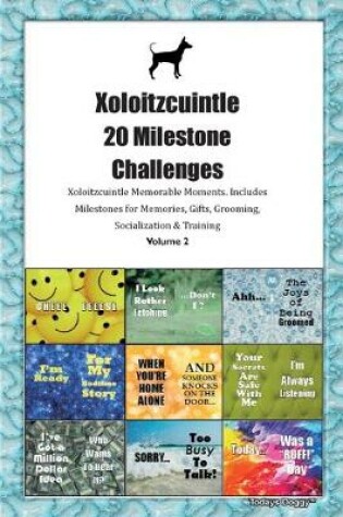 Cover of Xoloitzcuintle (Xolo) 20 Milestone Challenges Xoloitzcuintle Memorable Moments.Includes Milestones for Memories, Gifts, Grooming, Socialization & Training Volume 2