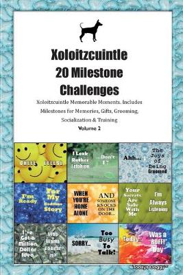 Book cover for Xoloitzcuintle (Xolo) 20 Milestone Challenges Xoloitzcuintle Memorable Moments.Includes Milestones for Memories, Gifts, Grooming, Socialization & Training Volume 2